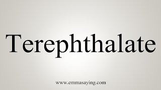 How To Say Terephthalate [upl. by Mailliwnhoj119]