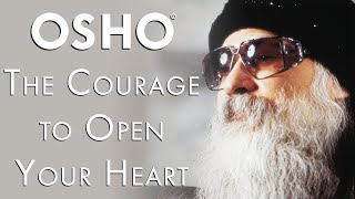 OSHO The Courage to Open Your Heart [upl. by Barbey]