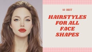 10 Best Hairstyles For All Face Shapes [upl. by Melville]