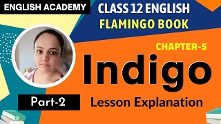 Indigo Class 12 in English Part 2 Flamingo book Chapter 5 Lesson explanation  CBSE Class 12 English [upl. by Lachus181]