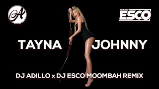 TAYNA  JOHNNY DJ ADILLO x DJ ESCO Remix  MOOMBAHTON REMIX 2021 [upl. by Cammi]