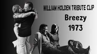 William Holden  Breezy 1973 Tribute [upl. by Dey]