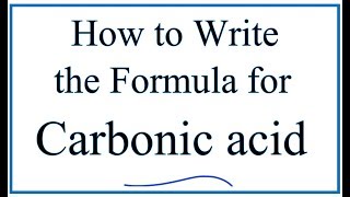 Writing the Formula for Carbonic Acid [upl. by Friend]