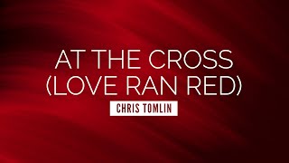 At the Cross Love Ran Red  Chris Tomlin  LYRIC VIDEO [upl. by Aleac123]