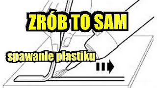 Zrób to sam  spawanie plastiku  tworzyw sztucznych Do it yourself  welding plastic  plastics [upl. by Lamaaj]