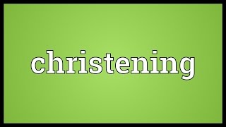 Christening Meaning [upl. by Ariamo]