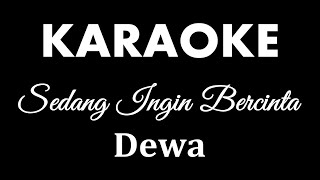 DEWA  SEDANG INGIN BERCINTA  KARAOKE POP INDONESIA  TANPA VOKAL  LIRIK [upl. by Divad]