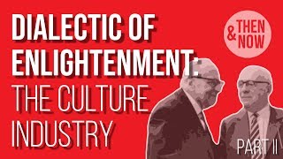 Dialectic of Enlightenment The Culture Industry  Part II [upl. by Cutlor]