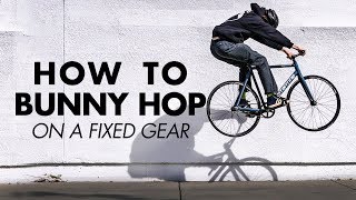 HOW TO BUNNY HOP ON A FIXED GEAR [upl. by Dzoba]