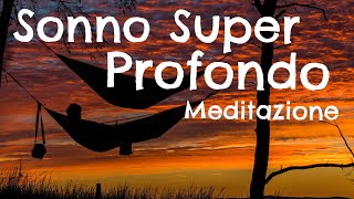 Sonno Super Profondo  Meditazione per dormire [upl. by Suivatra473]