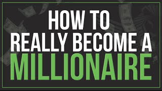 How to REALLY Become A Millionaire [upl. by Gillead]