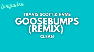 Travis Scott amp HVME  Goosebumps Remix Clean  Lyrics [upl. by Shanleigh]