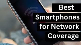 Best Smartphone for Network Coverage 2024 [upl. by Wivestad]