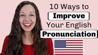 10 Ways to Improve Your English Pronunciation [upl. by Ervine209]