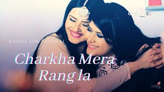 Song Charkha Mera Rang la •• Kasam Tere Pyaar Ki •• Kratika Sengar amp Sharad Malhotra [upl. by Enelyw]