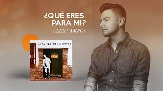 ¿Qué Eres Para Mí  Alex Campos  Al Taller Del Maestro  Audio Oficial [upl. by Onek]