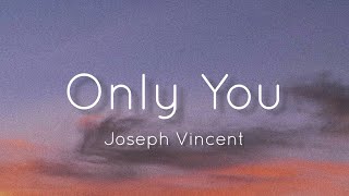 Joseph Vincent  Only You Lyrics [upl. by Aizitel306]