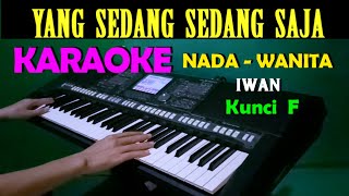 YANG SEDANG SEDANG SAJA  Iwan  KARAOKE Nada Wanita HD [upl. by Radie]