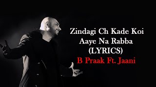 ZINDAGI CH KOI AAYE NA RABBA LYRICS B PRAAK amp JAANI KUMAAR  ROCHAK KOHLI [upl. by Anilrac]