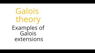 Galois theory Examples of Galois extensions [upl. by Notsniw]