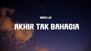 Misellia  Akhir Tak Bahagia Lyrics [upl. by Ariamo913]