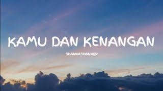 KAMU DAN KENANGAN  SHANNA SHANNON COVER LYRICS [upl. by Gerrie485]