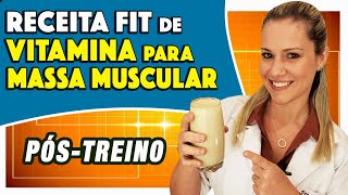 Vitamina PÓSTREINO para GANHAR MASSA MUSCULAR  Gostosa e Completa [upl. by Ferguson711]