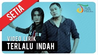 SETIA  TERLALU INDAH  Video Lirik [upl. by Newo859]