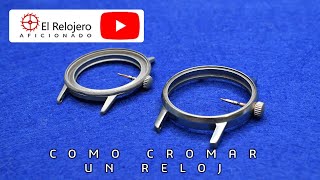 Como cromar un reloj Tutorial restauracion de relojes [upl. by Sukul]