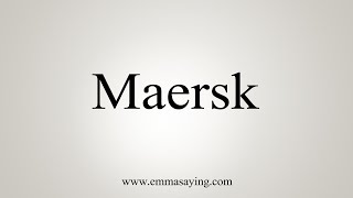 How To Say Maersk [upl. by Chabot]