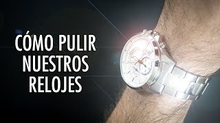 Has Que Tus Relojes Reluzcan Cómo Pulir Tus Relojes Sin Morir En El Intento [upl. by Garratt]