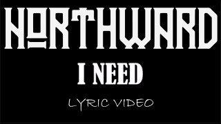 Northward  I Need  2018  Lyric Video [upl. by Abas]