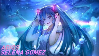 Nightcore  Adiós Selena Gomez [upl. by Meer]