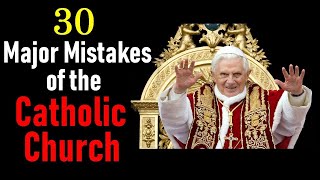 30 Major Mistakes Made By The Catholic Church [upl. by Kahn]