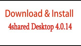 How To Download And Install 4shared Desktop 4014 [upl. by Erdman]