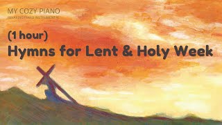 1 Hour  Hymns for Lent and Holy Week  Relaxing Piano Instrumental [upl. by Panayiotis]