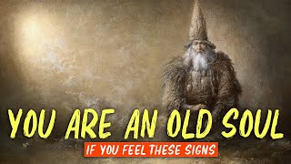 People With Old Souls Will Feel THESE SIGNS [upl. by Arrej]