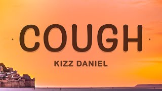 Kizz Daniel  Cough Lyrics ft EMPIRE [upl. by Winifield]