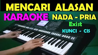 MENCARI ALASAN  Exist  KARAOKE NADA PRIA [upl. by Maddis114]