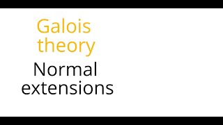 Galois theory Normal extensions [upl. by Sperry]