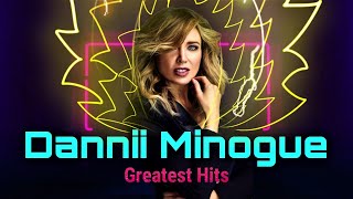 Dannii Minogue Greatest Hits 1990  2017 [upl. by Navis]