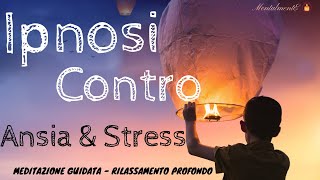 Ipnosi Contro Ansia amp Stress  Meditazione Guidata MentalmentE  Speciale 200 Iscritti [upl. by Hsirt]